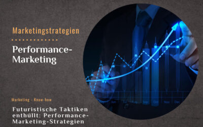 Futuristische Taktiken enthüllt: Performance Marketing Strategien