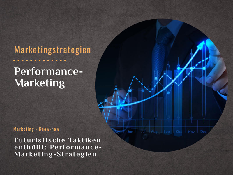 Futuristische Taktiken enthüllt: Performance Marketing Strategien