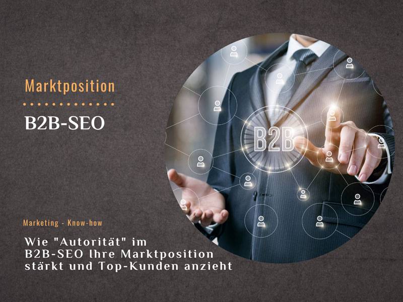 Wie „Autorität“ im B2B-SEO Ihre Marktposition stärkt und Top-Kunden anzieht