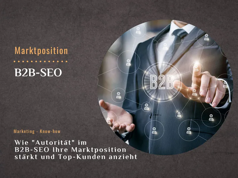 Wie „Autorität“ im B2B-SEO Ihre Marktposition stärkt und Top-Kunden anzieht