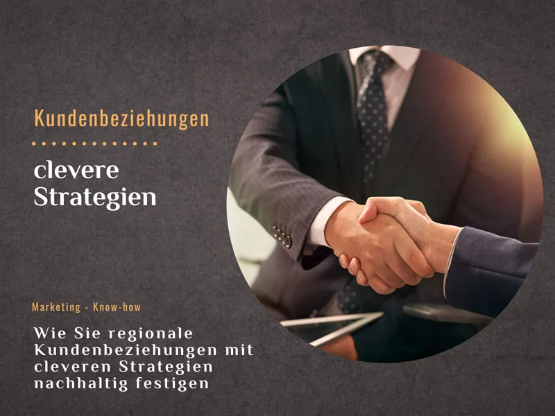 Wie Sie regionale Kundenbeziehungen mit cleveren Strategien nachhaltig festigen