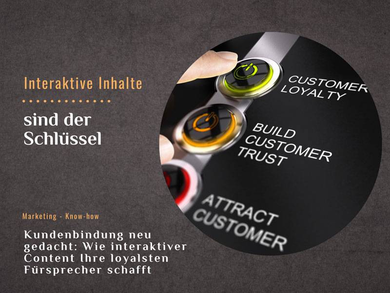 Kundenbindung neu gedacht: Wie interaktiver Content Ihre loyalsten Fürsprecher schafft