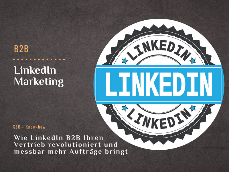 Wie LinkedIn B2B Ihren Vertrieb revolutioniert und messbar mehr Aufträge bringt