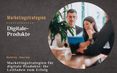 Ihr Leitfaden zum Erfolg: Marketingstrategien für digitale Produkte