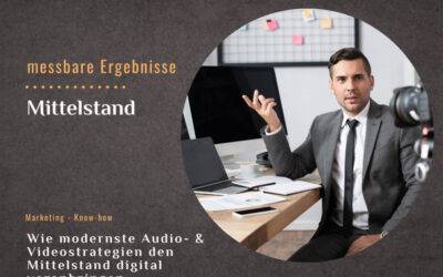 Wie modernste Audio- & Videostrategien den Mittelstand digital voranbringen
