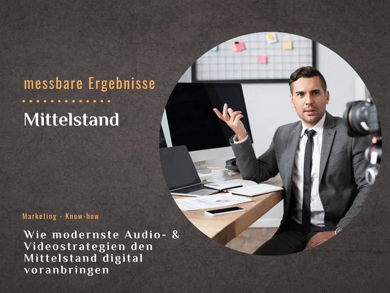 Wie modernste Audio- & Videostrategien den Mittelstand digital voranbringen