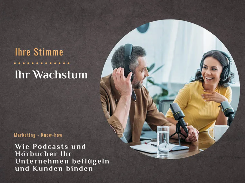 Wie Podcasts und Hörbücher Ihr Unternehmen beflügeln und Kunden binden