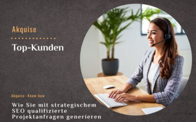 Wie Sie mit strategischer SEO qualifizierte Projektanfragen generieren