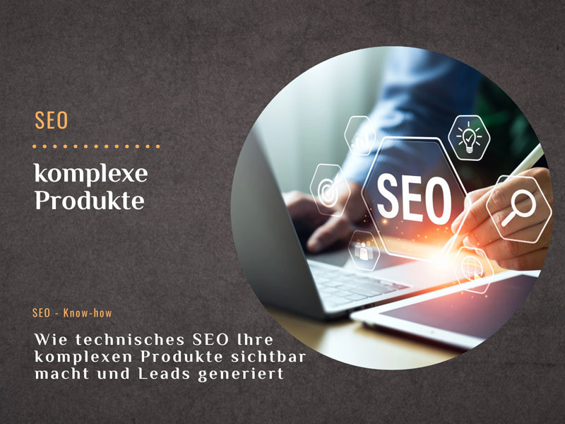 Wie technisches SEO Ihre komplexen Produkte sichtbar macht und neue Leads generiert